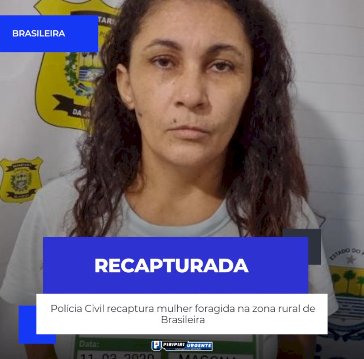 Polícia Civil recaptura mulher foragida na zona rural de Brasileira