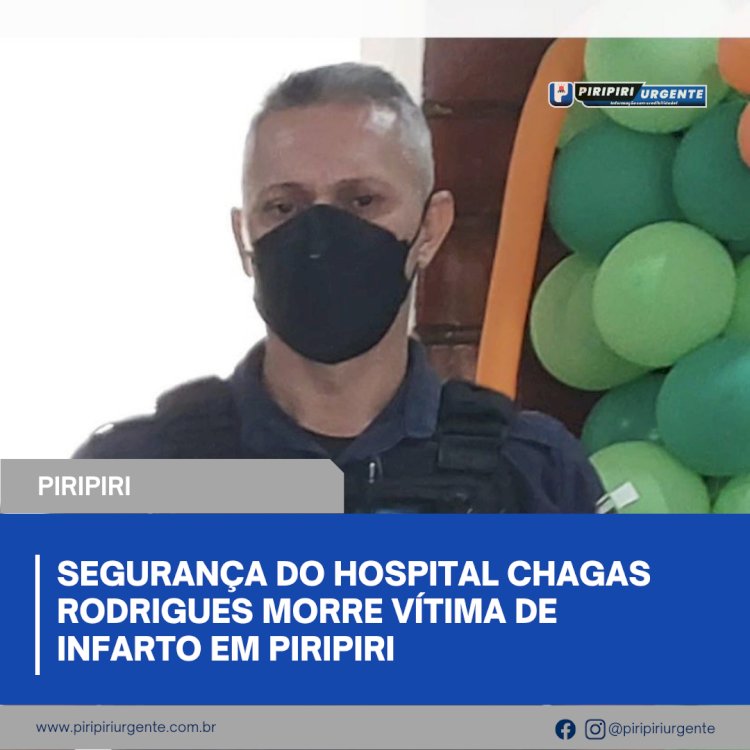 Segurança do Hospital Chagas Rodrigues morre vítima de infarto em Piripiri