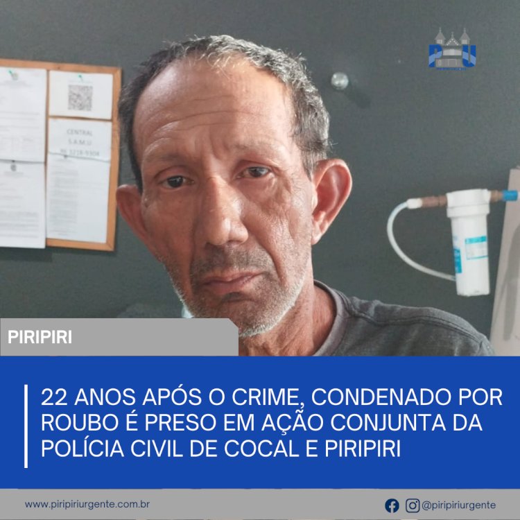 22 anos após o crime, condenado por roubo é preso em ação conjunta da Polícia Civil de Cocal e Piripiri