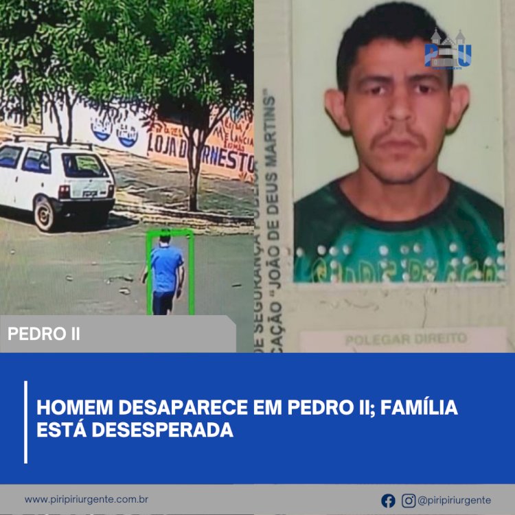 Homem desaparece em Pedro II; família está desesperada