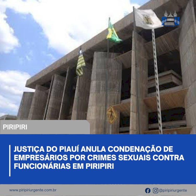 Justiça do Piauí anula condenação de empresários por crimes sexuais contra funcionárias em Piripiri