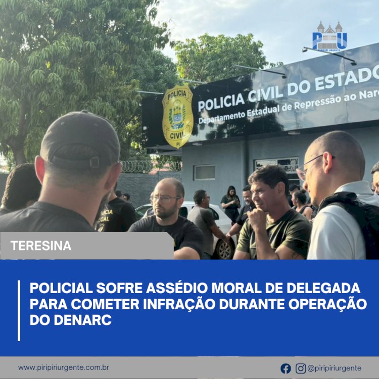 Policial sofre assédio moral de delegada para cometer infração durante operação do DENARC